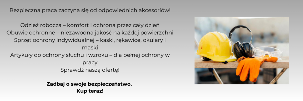 Bezpieczna praca zaczyna się od odpowiednich akcesoriów! Oferujemy szeroką gamę produktów BHP: Odzież robocza – komfort i ochrona przez cały dzień Obuwie ochronne – niezawodna jakość na każdej powierzchni Sprzęt ochrony indywidualnej – kaski, rękawice, okulary i maski Artykuły do ochrony słuchu i wzroku – dla pełnej ochrony w pracy Sprawdź naszą ofertę! Zadbaj o swoje bezpieczeństwo. Kup teraz!